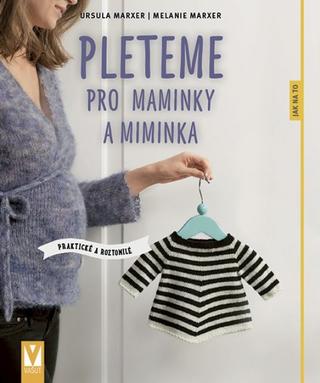 Kniha: Pleteme pro maminky a miminka - 1. vydanie - Ursula Marxer