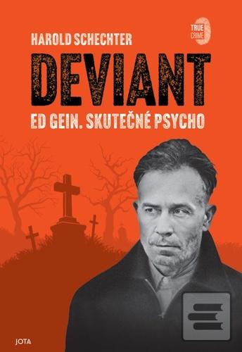 Kniha: Deviant - Ed Gein. Skutečné Psycho - Harold Schechter