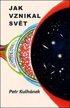 Kniha: Jak vznikal svět - aneb třináctero příběhů o kosmologii - Petr Kulhánek