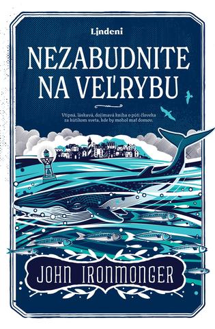 Kniha: Nezabudnite na veľrybu - 1. vydanie - John Ironmonger