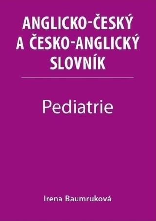 Kniha: Pediatrie - Anglicko-český a česko-anglický slovník - 1. vydanie - Irena Baumruková