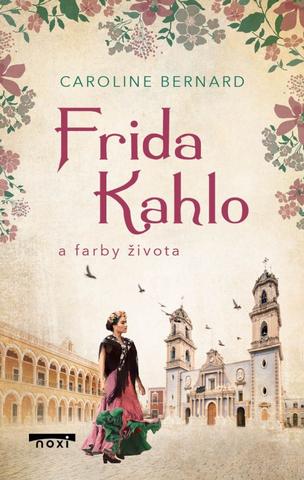 Kniha: Frida Kahlo a farby života - 1. vydanie - Caroline Bernard