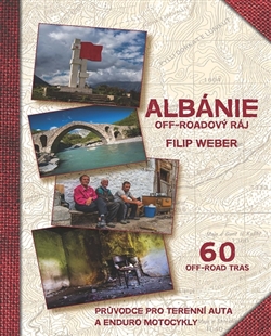 Kniha: Albánie off-roadový ráj - Průvodce pro terenní auta a enduro motocykly - Filip Weber