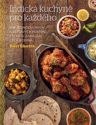 Kniha: Indická kuchyně pro každého - 100 jednoduchých a zdravých pokrmů, které si zamiluje celá rodina - 1. vydanie - Bari Ghotra