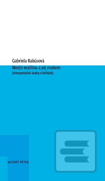 Kniha: Medzi realitou a jej znakom - (Interpretačné úvahy  o knihách) - Gabriela Rakúsová