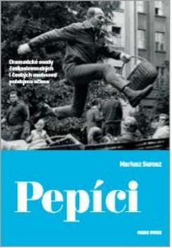 Kniha: Pepíci - Dramatické osudy československých i českých osobností polskýma očima - Mariusz Surosz