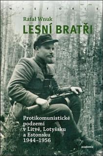 Kniha: Lesní bratři - Protikomunistické podzemí v Litvě, Lotyšsku a Estonsku 1944-1956 - Rafal Wnuk