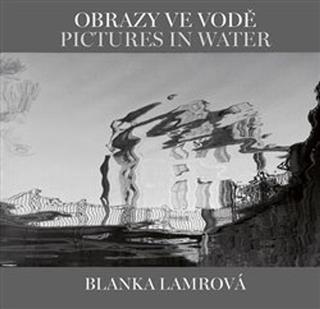 Kniha: Obrazy ve vodě Pictures in Water - Helena Honcoopová; Blanka Lamrová