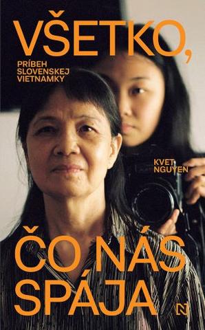 Kniha: Všetko, čo nás spája - Príbeh slovenskej Vietnamky - Kvet Nguyen