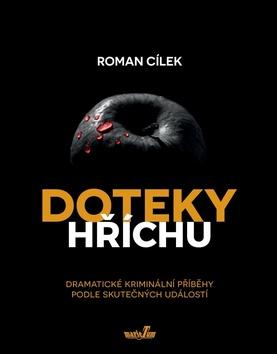 Kniha: Doteky hříchu - Dramatické kriminální příběhy podle skutečných událostí - 1. vydanie - Roman Cílek