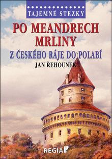 Knižná mapa: Po meandrech Mrliny z Českého ráje do Polabí - 1. vydanie - Jan Řehounek