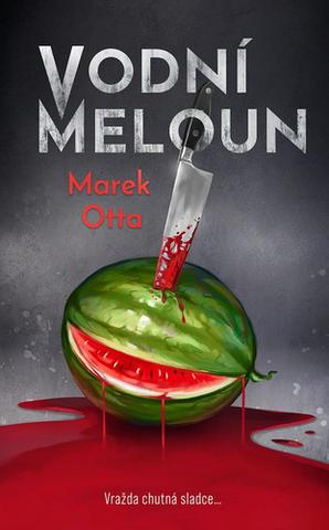 Kniha: Vodní meloun - Vražda chutná sladce - 1. vydanie - Marek Otta
