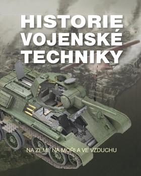 Kniha: Historie vojenské techniky - Na zemi, na moři a ve vzduchu