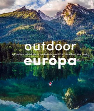 Kniha: Outdoor Európa - Adrenalínové dobrodružstvá, nezabudnuteľné zážitky a najkrajšie prírodné lokalit - kolektív autorov