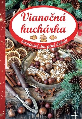 Kniha: Vianočná kuchárka - Sviatočné dni plné dobrôt - 1. vydanie