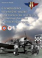 Kniha: Čechoslováci ve válečné službě vojenských sil a letectva Svobodné Francie v letech 1940-1945 - v letech 1940-1945 - 1. vydanie - Miroslav Pajer