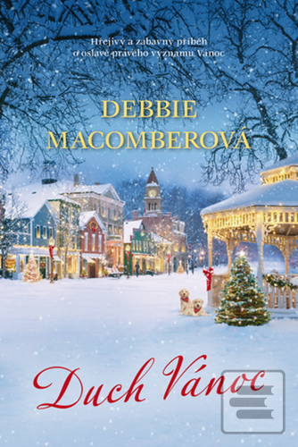 Kniha: Duch Vánoc - Hřejivý a zábavný příběh o oslavě pravého významu Vánoc - 1. vydanie - Debbie Macomberová