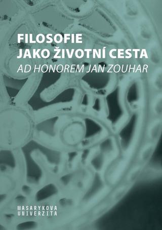 Kniha: Filosofie jako životní cesta - Ad honorem Jan Zouhar - 1. vydanie - Helena Pavlincová