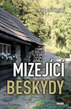 Kniha: Mizející Beskydy - 1. vydanie - Richard Sobotka