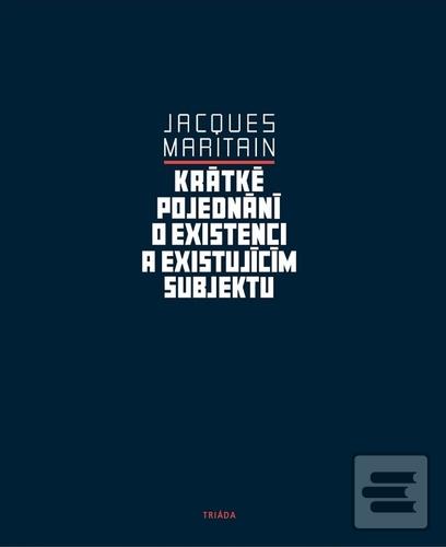 Kniha: Krátké pojednání o existenci a existujícím - 1. vydanie - Jacques Maritain