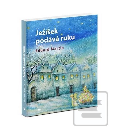 Kniha: Ježíšek podává ruku - 1. vydanie - Eduard Martin, Eduard P. Martin