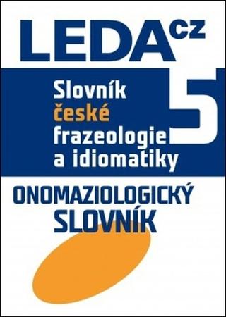 Kniha: Slovník české frazeologie a idiomatiky 5 - Onomaziologický slovník - 2. vydanie - František Čermák