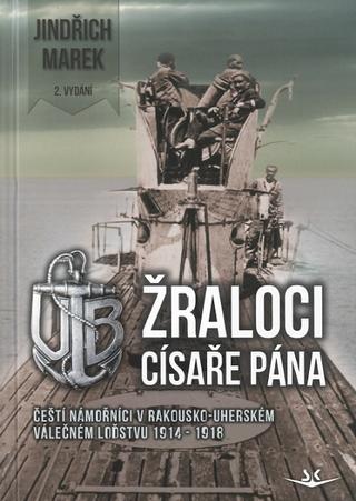 Kniha: Žraloci císaře pána - Čeští námořníci v rakousko-uherském válečném loďstvu - 2. vydanie - Jindřich Marek