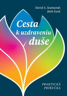 Kniha: Cesta k uzdraveniu duše - Praktická príručka - 1. vydanie - David A. Seamands; Beth Funk