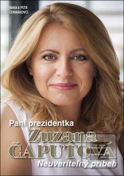 Kniha: Pani prezidentka Zuzana Čaputová - Neuveriteľný príbeh - Dana Čermáková, Petr Čermák