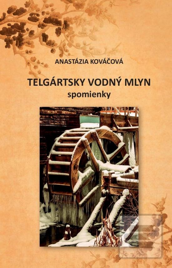 Telgártsky vodný mlyn -… (Anastázia Kováčová)