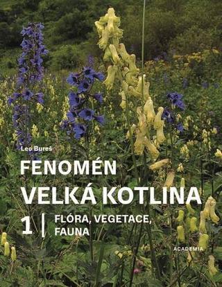 Kniha: Fenomén Velká kotlina 1 - Flóra, vegetace, fauna - Leo Bureš