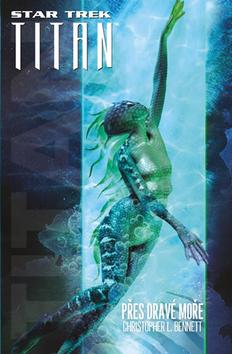 Kniha: Přes dravé moře - Star Trek: Titan - 1. vydanie - Christopher L. Bennett