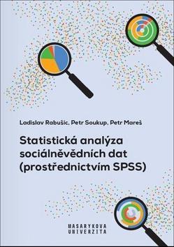 Kniha: Statistická analýza sociálněvědních dat - (prostřednictvím SPSS) - 1. vydanie - Petr Mareš; Ladislav Rabušic; Petr Soukup