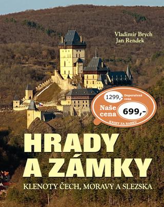 Kniha: Hrady a zámky - Klenoty Čech, Moravy a Slezska - Jan Rendek, Vladimír Brych
