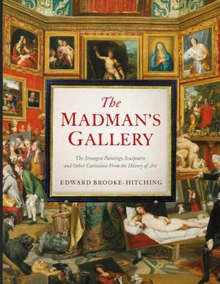 Kniha: The Madman's Gallery - Edward Brooke-Hitching