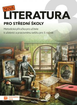 Kniha: Nová literatura pro 3.ročník SŠ - metodická příručka - Metodická příručka pro učitele - 1. vydanie