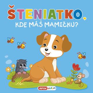 Kniha: Šteniatko, kde máš mamičku? - 1. vydanie