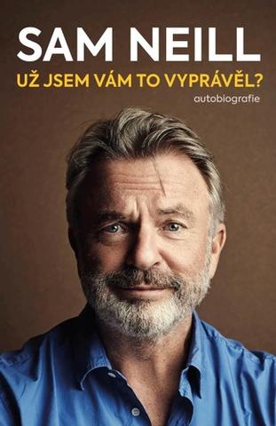 Kniha: Už jsem vám to vyprávěl? - autobiografie - Sam Neill