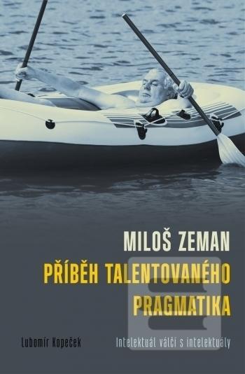 Kniha: Miloš Zeman: Příběh talentovaného pragmatika - Intelektuál válčí s intelektuály - 1. vydanie - neuvedené