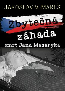 Kniha: Zbytečná záhada Smrt Jana Masaryka - Jaroslav V. Mareš