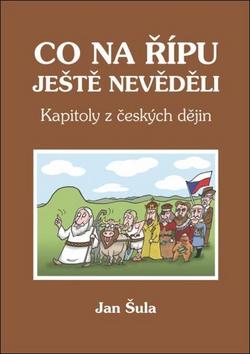 Kniha: Co na Řípu ještě nevěděli - Kapitoly z českých dějin - Jan Šula