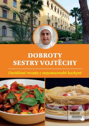 Kniha: Dobroty sestry Vojtěchy - Osvědčené recepty z nepomucenské kuchyně - Vojtěcha Fialová