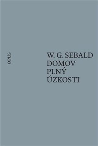 Kniha: Domov plný úzkosti - Winfried G. Sebald