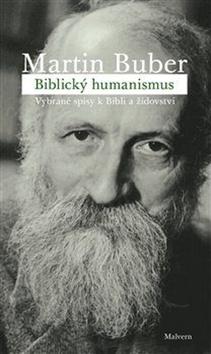 Kniha: Biblický humanismus - Vybrané spisy k Bibli a židovství - Martin Buber