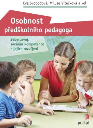 Kniha: Osobnost předškolního pedagoga - Seberozvoj, sociální kompetence a jejich rozvíjení - Eva Svobodová, Miluše Vítečková