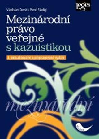 Kniha: Mezinárodní právo veřejné s kazuistikou - 3. vydanie - Vladislav David; Pavel Sladký