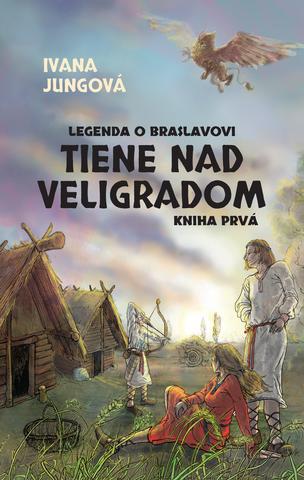 Kniha: Tiene nad Veligradom - Legenda o Braslavovi Kniha prvá - Ivana Jungová