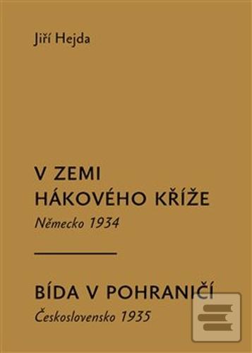 Kniha: V zemi hákového kříže Bída v pohraničí - Německo 1934, Československo 1935 - Jiří Hejda