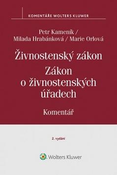 Kniha: Živnostenský zákon Zákon o živnostenských úřadech - Komentář - 1. vydanie - Petr Kameník; Milada Hrabánková; Marie Orlová