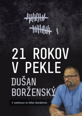 Kniha : 21 rokov v pekle - Dušan Borženský - 1. vydanie
